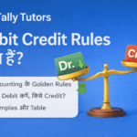 Debit Credit Rules क्या हैं? Tally में Debit Credit आसान हिंदी में